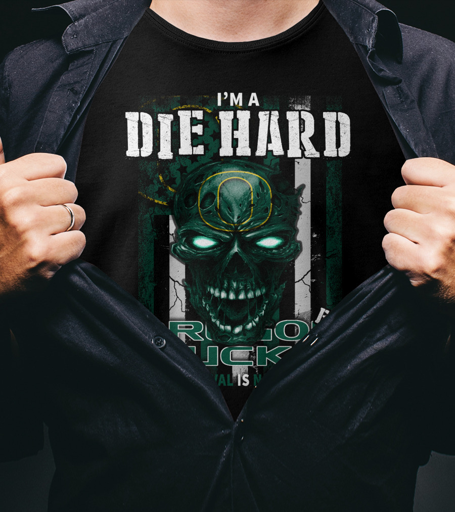 I'm A Die Hard Fan Oregon Ducks Your Approval Is Not Required T-Shirt