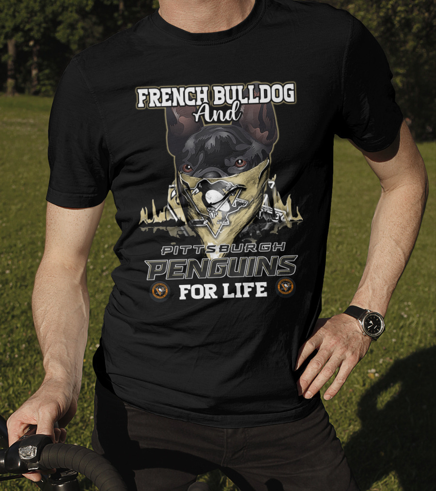 French Bulldog And Pittsburgh Penguins For Life T-Shirt