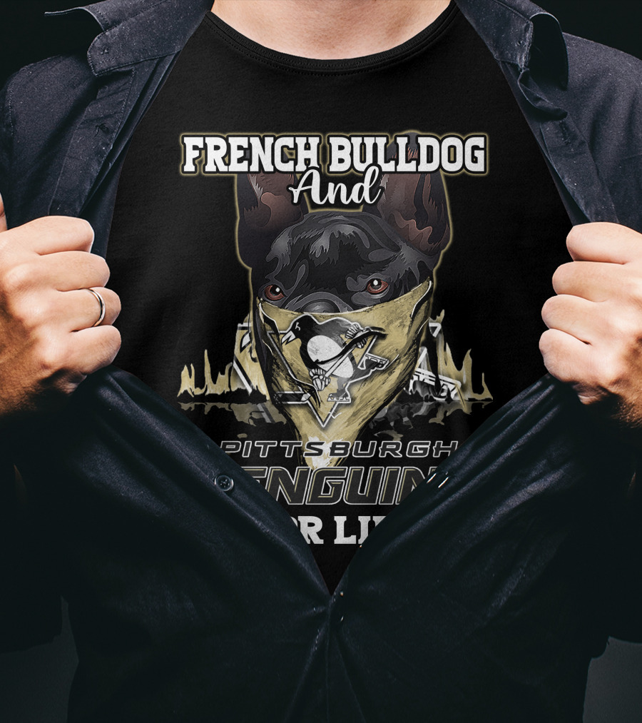 French Bulldog And Pittsburgh Penguins For Life T-Shirt