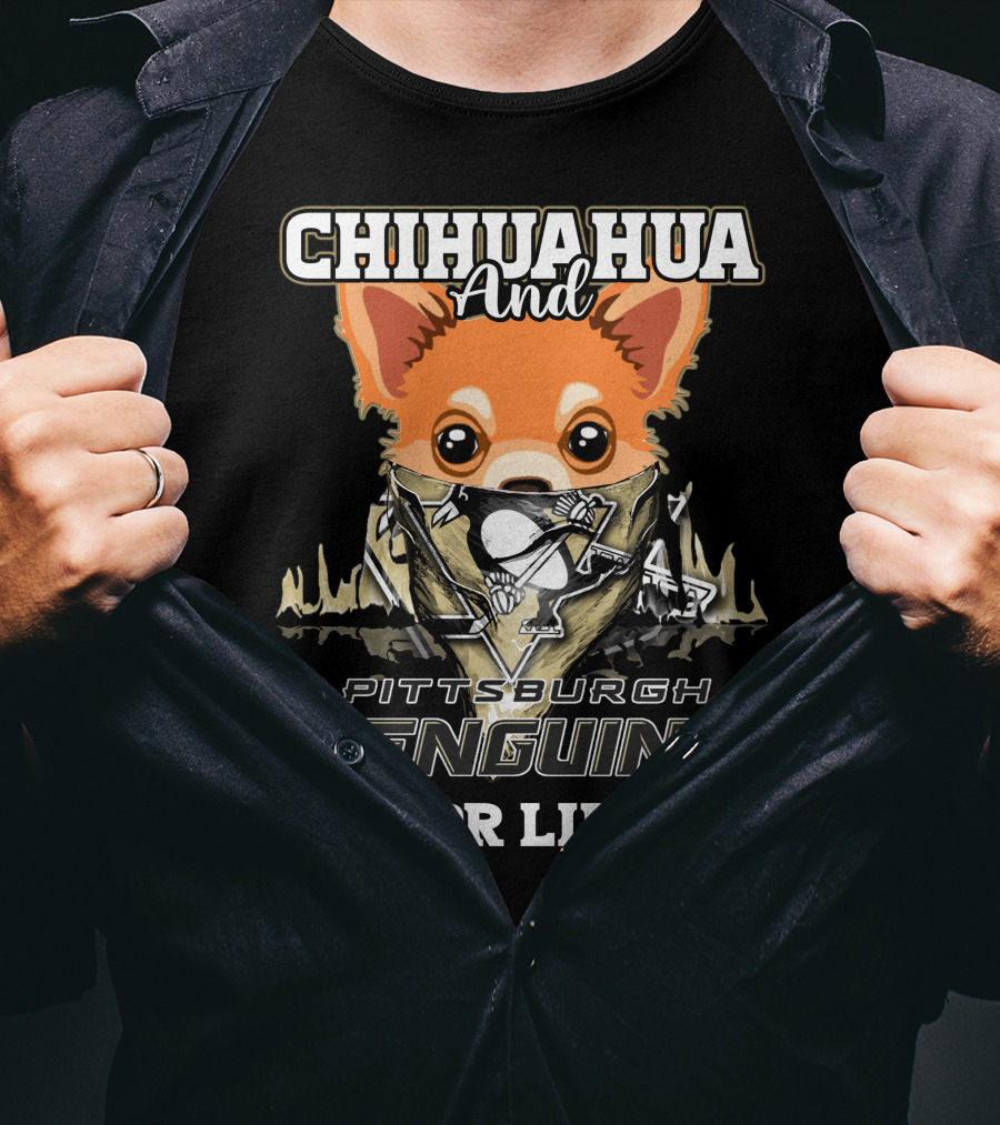 Chihuahua And Pittsburgh Penguins For Life T-Shirt