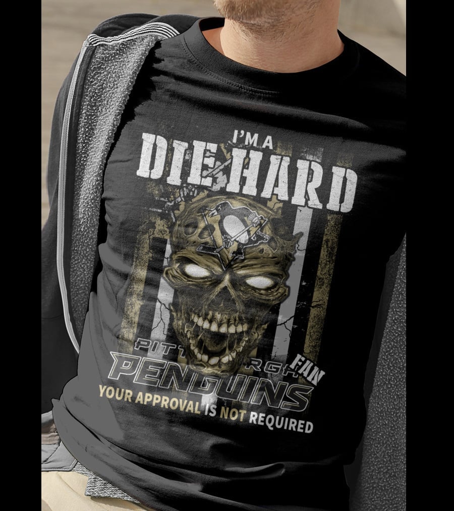 I'm A Die Hard Pittsburgh Penguins Fan Your Approval Is Not Required T-Shirt