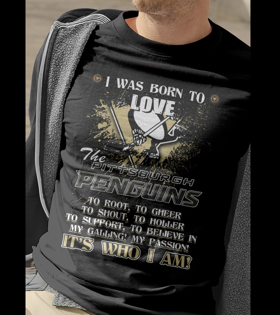 I Was Born To Love The Pittsburgh Penguins It's Who I Am T-Shirt