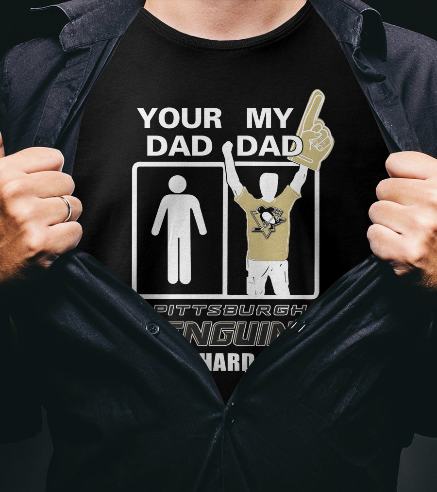 Your Dad My Dad Pittsburgh Penguins Die-Hard Fan T-Shirt