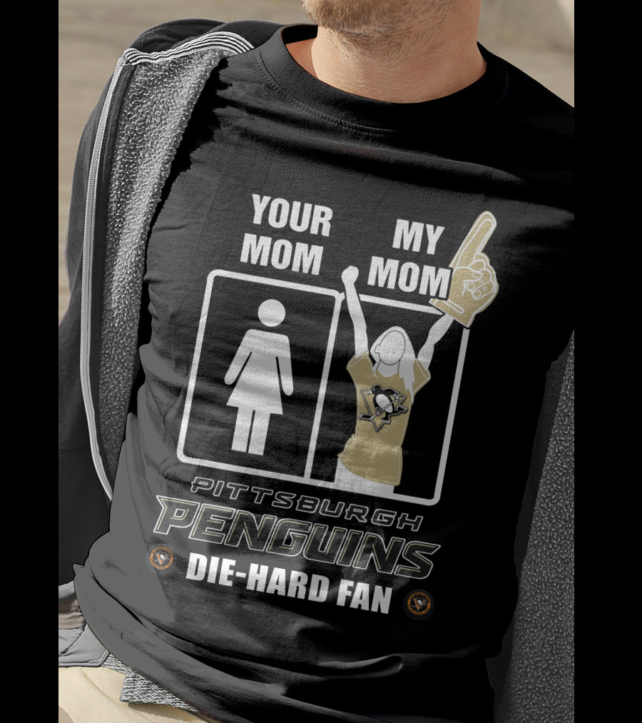 Your Mom My Mom Pittsburgh Penguins Die-Hard Fan T-Shirt