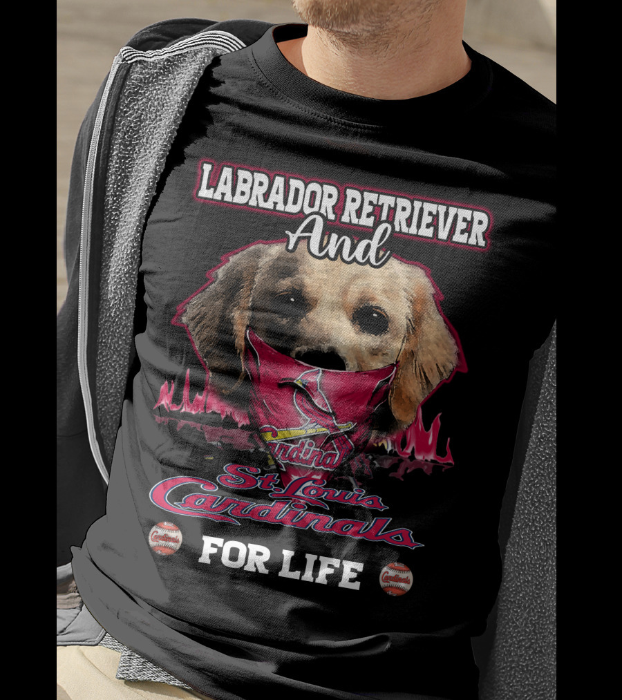 Labrador Retriever And St. Louis Cardinals For Life T-Shirt