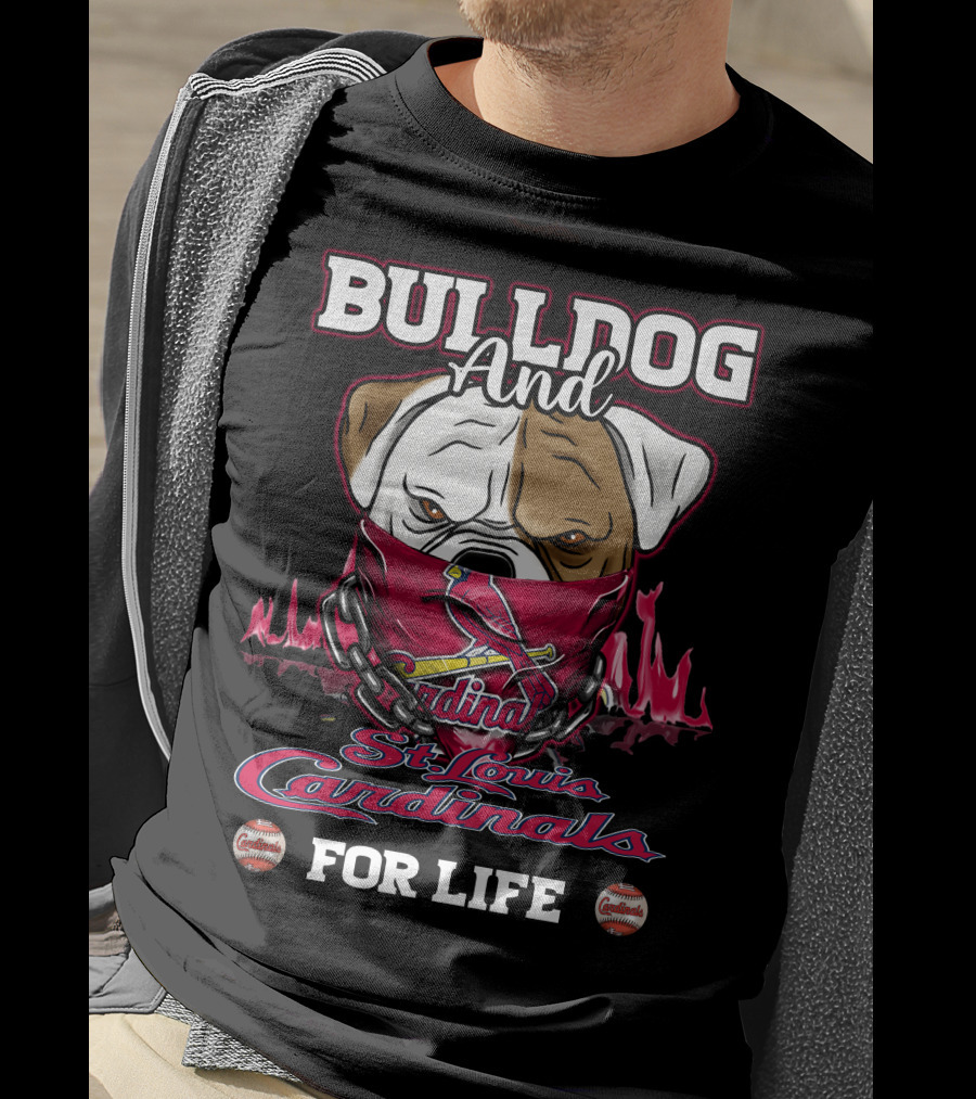 Bulldog And St. Louis Cardinals For Life T-Shirt