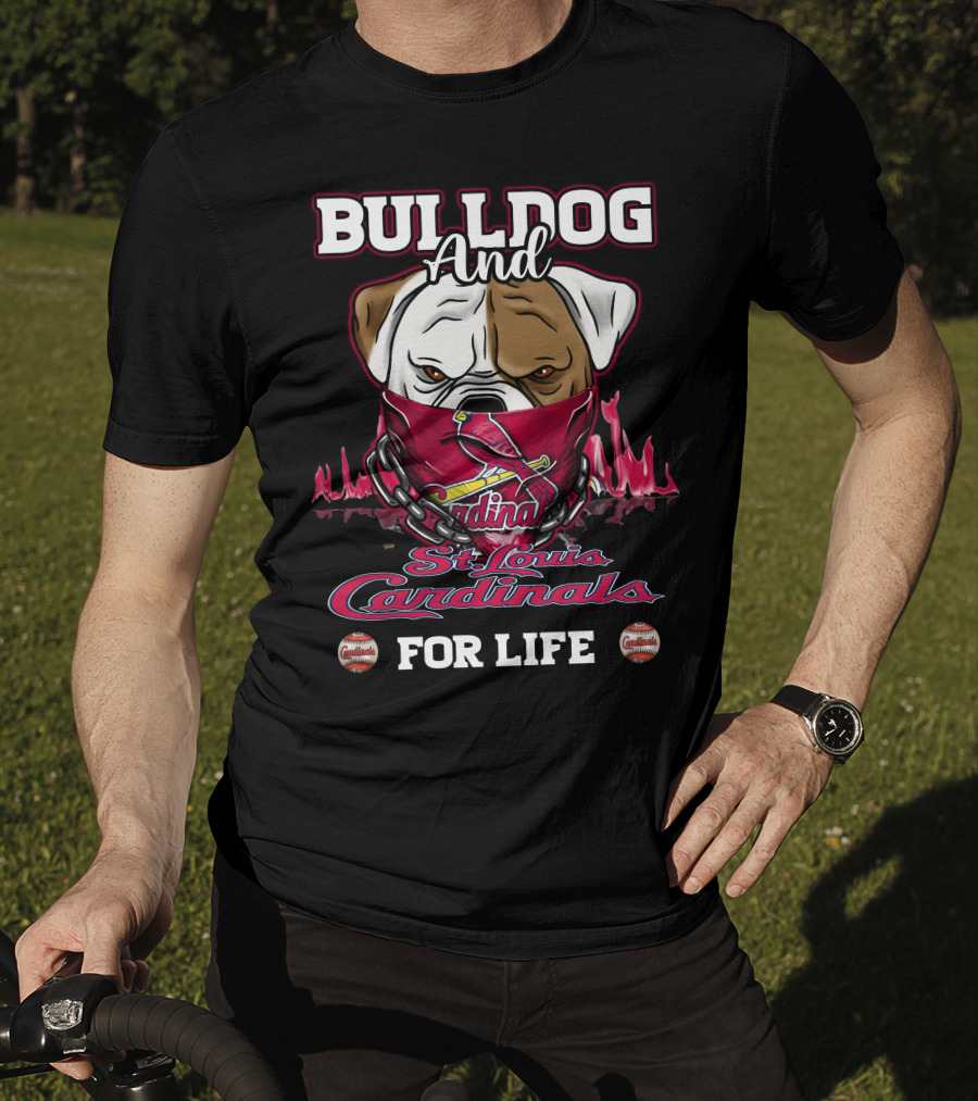 Bulldog And St. Louis Cardinals For Life T-Shirt