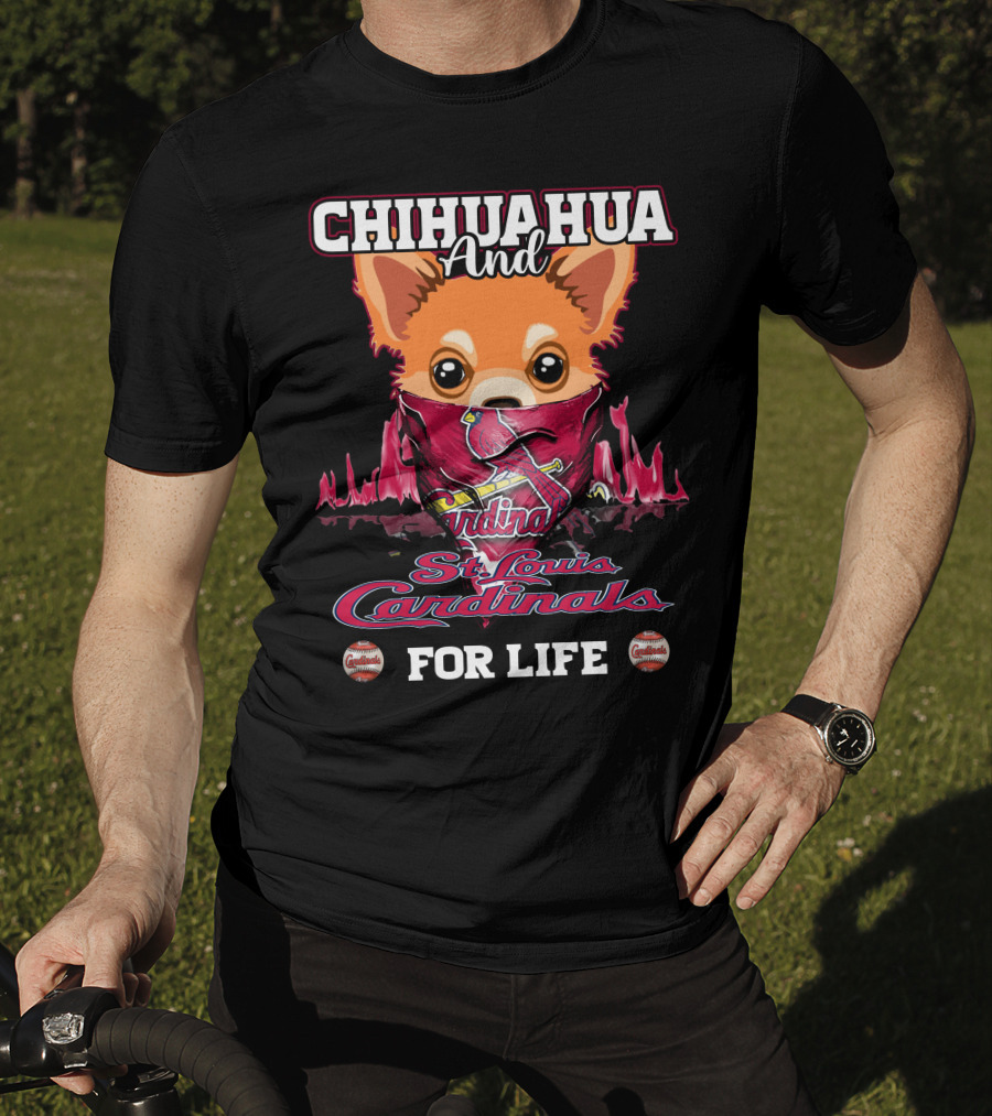 CHIHUAHUA And St. Louis Cardinals For Life T-Shirt