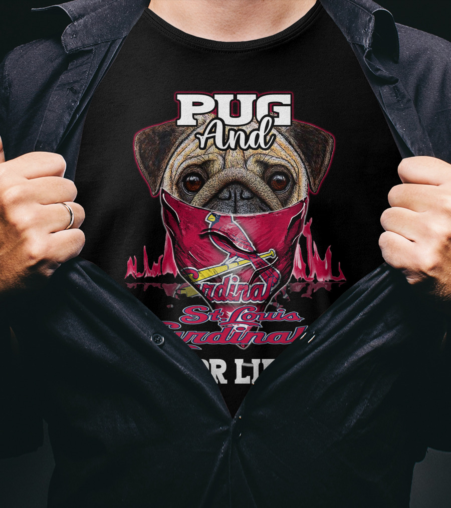 Pug And St. Louis Cardinals For Life T-Shirt