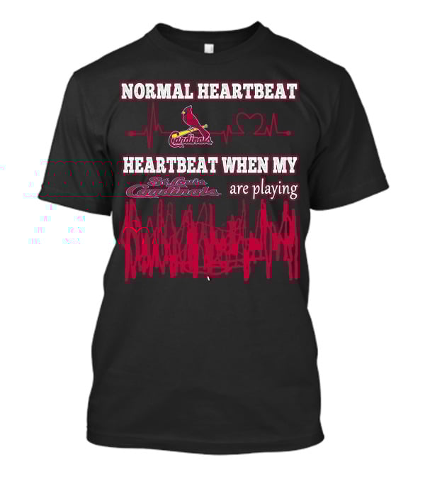 Normal Heartbeat St. Louis Cardinals Heartbeat When My St. Louis Cardinals Are Playing T-Shirt