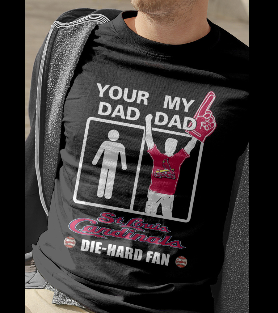 Your Dad My Dad St. Louis Cardinals Die-Hard Fan T-Shirt
