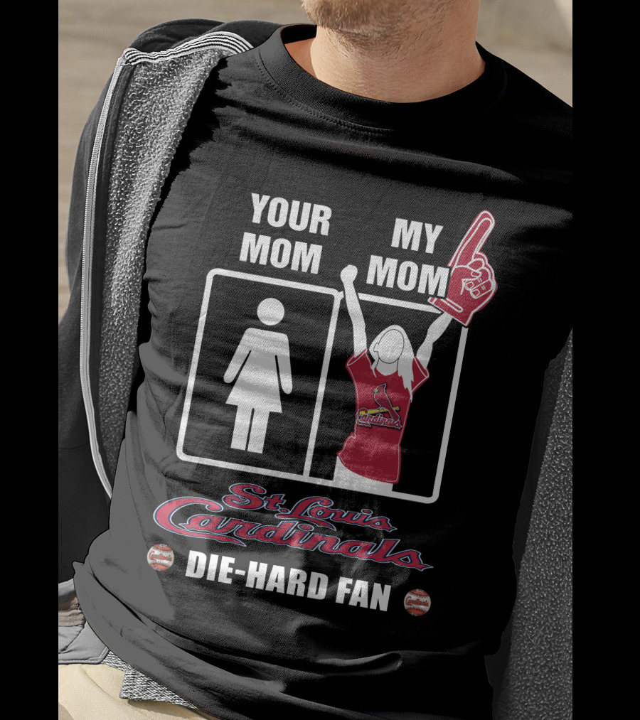 Your Mom My Mom St. Louis Cardinals Die-Hard Fan T-Shirt
