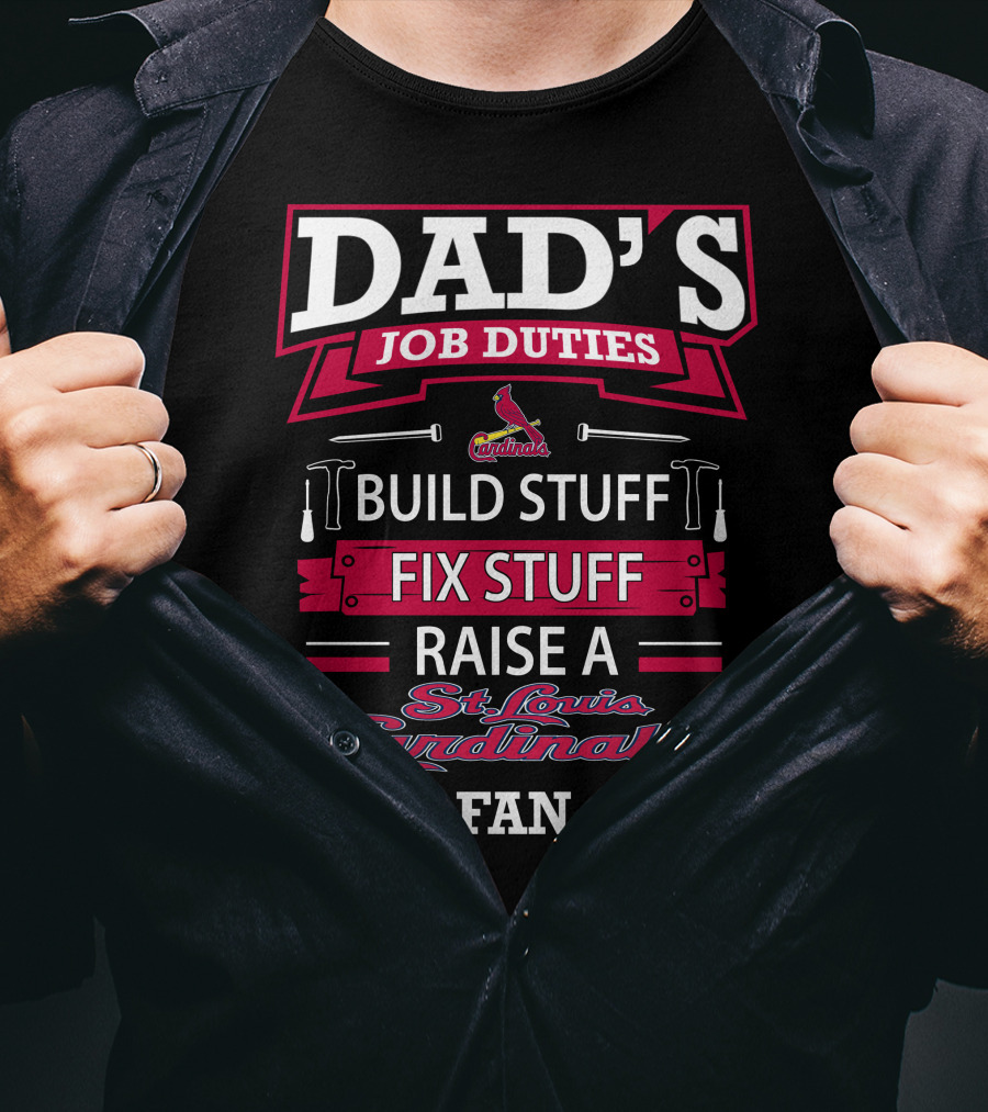 Dad's Job Duties Build Stuff Fix Stuff Raise A St. Louis Cardinals Fan T-Shirt