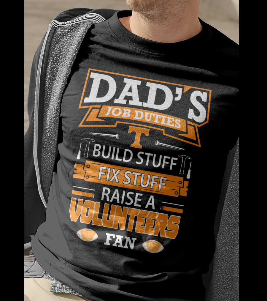 Dad's Job Duties Build Stuff Fix Stuff Raise A Tennessee Volunteers Fan T-Shirt