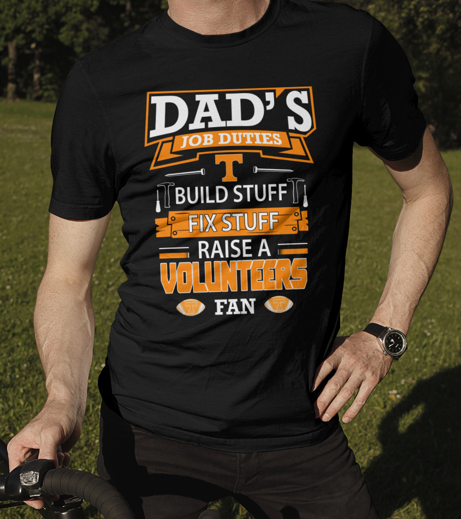 Dad's Job Duties Build Stuff Fix Stuff Raise A Tennessee Volunteers Fan T-Shirt