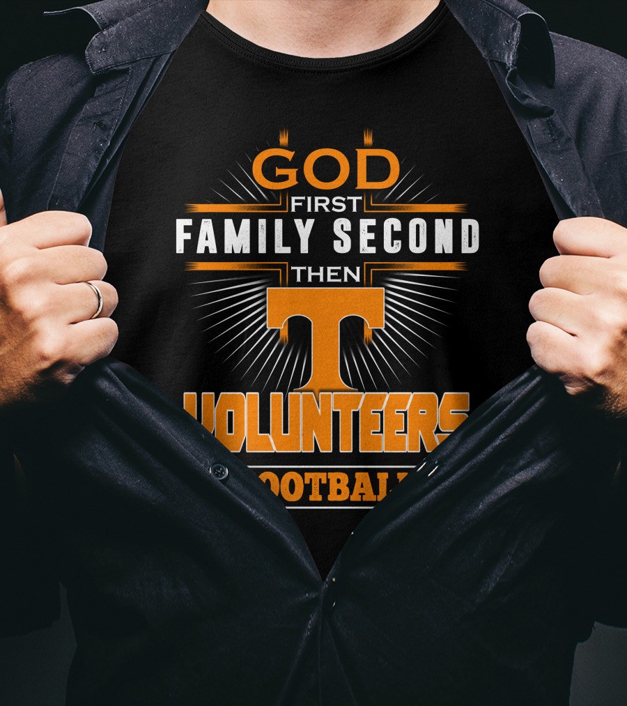 God First Family Second Then Volunteers Football Tennessee T-Shirt