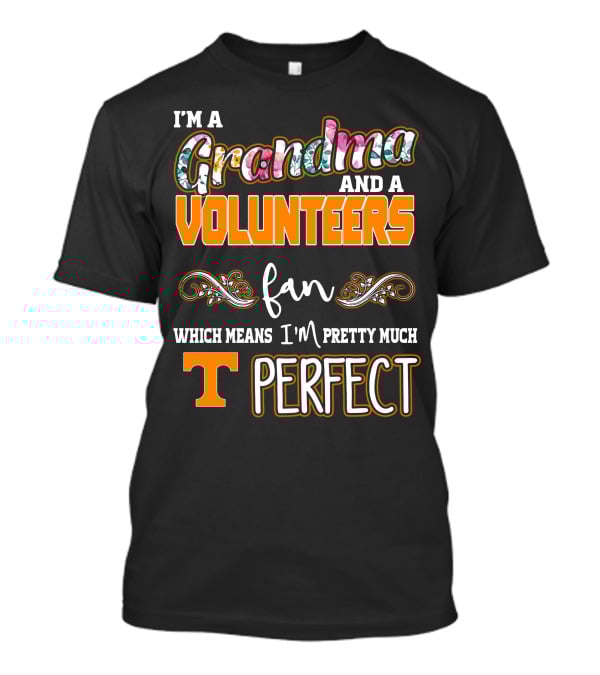 I'm A Grandma And A Volunteers Fan Which Means I'm Pretty Much T Perfect T-Shirt