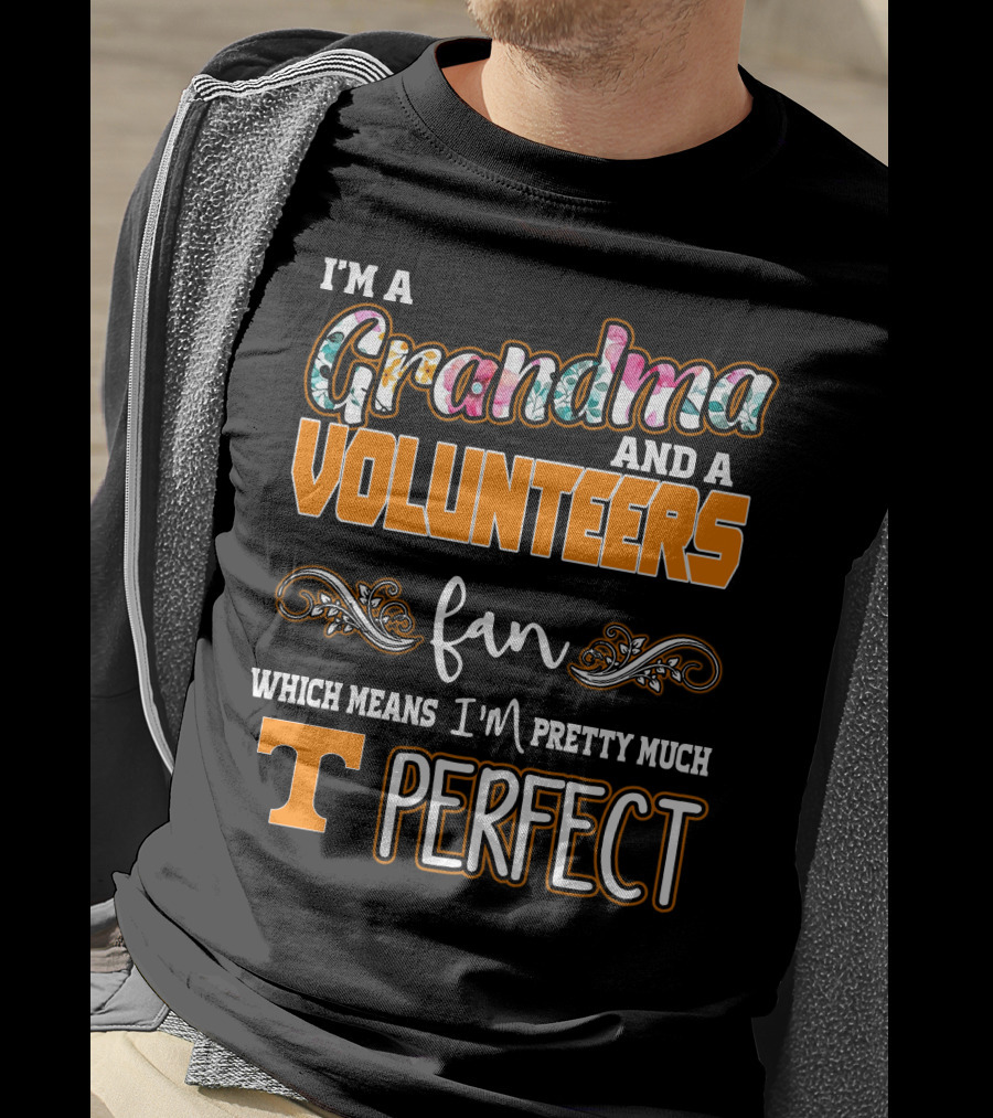 I'm A Grandma And A Volunteers Fan Which Means I'm Pretty Much T Perfect T-Shirt