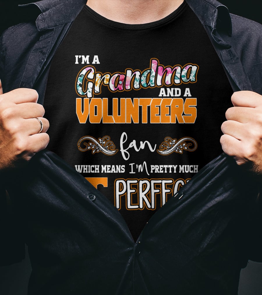 I'm A Grandma And A Volunteers Fan Which Means I'm Pretty Much T Perfect T-Shirt