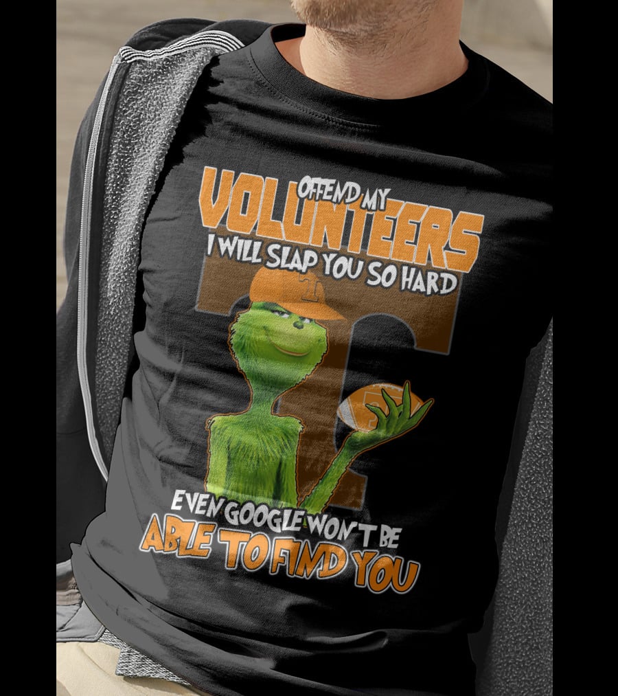 Offend My Volunteers Grinch I Will Slap You So Hard Even Google Won't Be Able To Find You T-Shirt