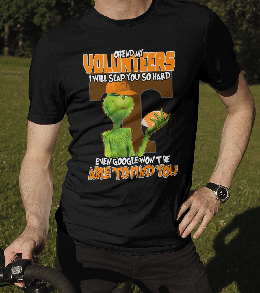 Offend My Volunteers Grinch I Will Slap You So Hard Even Google Won't Be Able To Find You T-Shirt