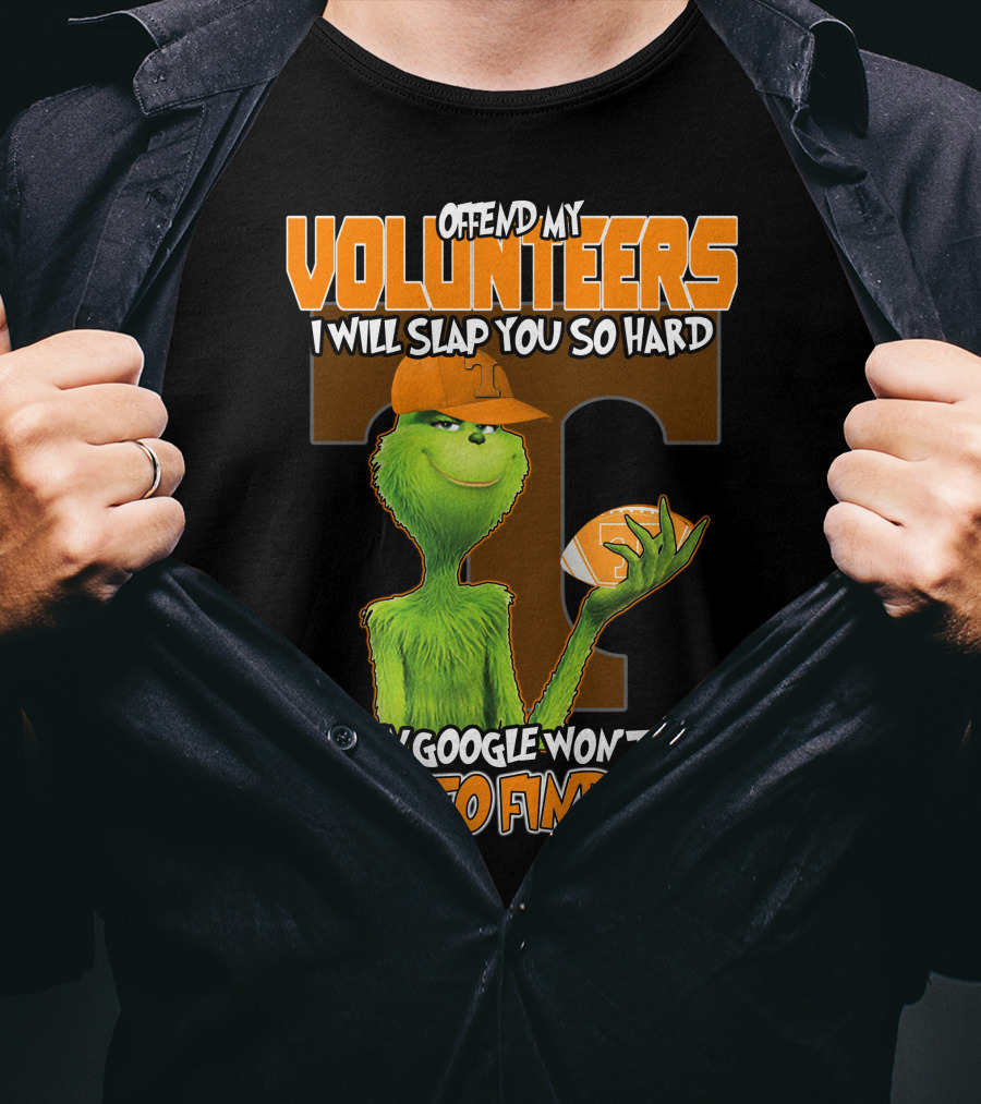 Offend My Volunteers Grinch I Will Slap You So Hard Even Google Won't Be Able To Find You T-Shirt