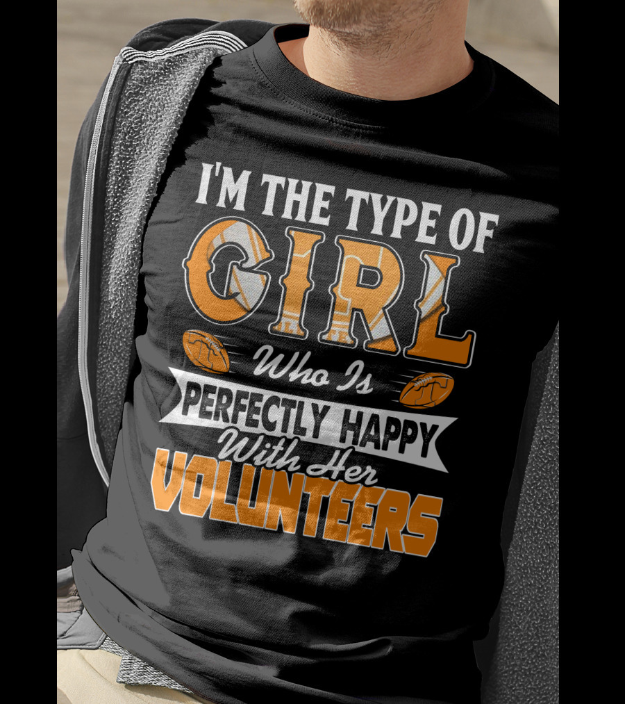 I'm The Type Of Girl Who Is Perfectly Happy With Her Tennessee Volunteers T-Shirt
