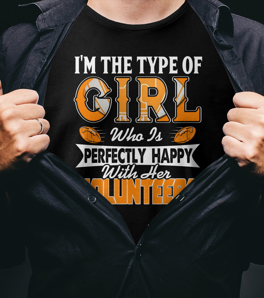 I'm The Type Of Girl Who Is Perfectly Happy With Her Tennessee Volunteers T-Shirt