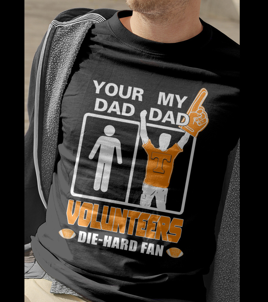 Your Dad My Dad Volunteers Die-Hard Fan T-Shirt