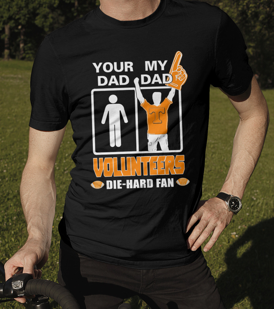 Your Dad My Dad Volunteers Die-Hard Fan T-Shirt