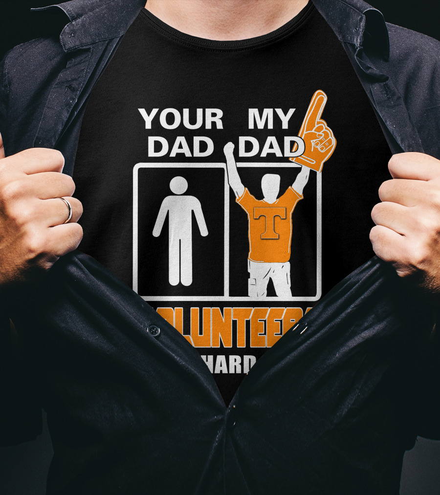 Your Dad My Dad Volunteers Die-Hard Fan T-Shirt