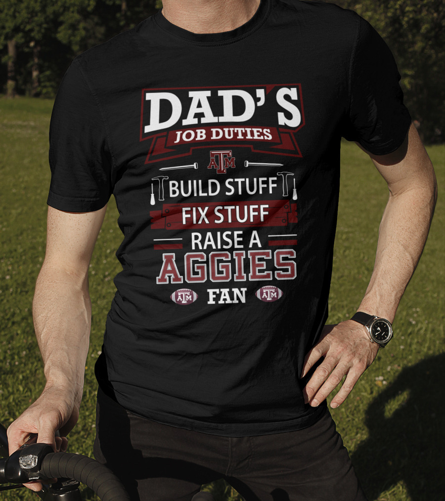 Dad's Job Duties Build Stuff Fix Stuff Raise A Texas A&M Aggies Fan T-Shirt