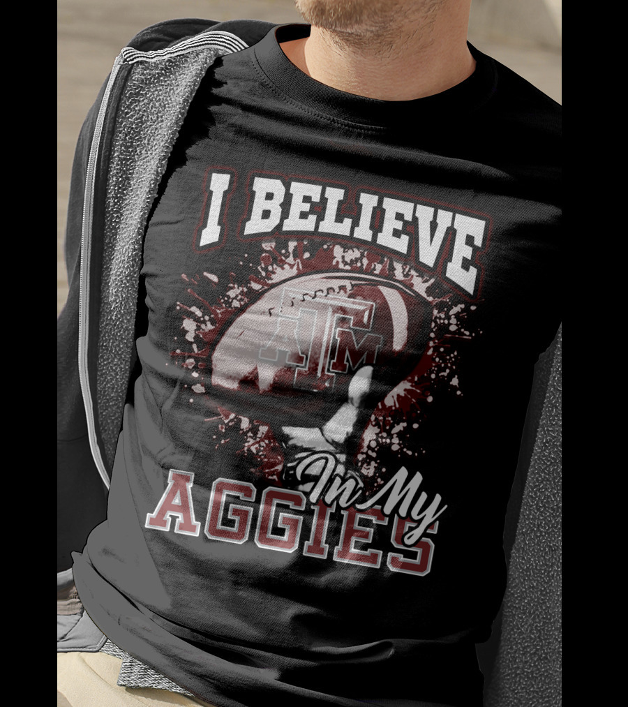 I Believe In My Texas A&M Aggies Football T-Shirt