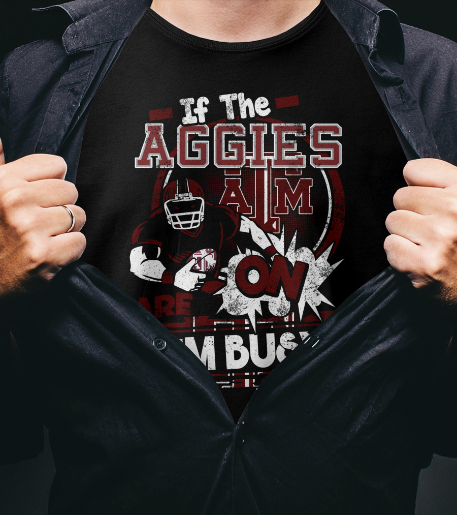 If The Texas A&M Aggies Are On I'm Busy T-Shirt