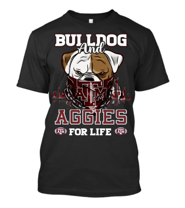 Bulldog And Texas A&M Aggies For Life T-Shirt