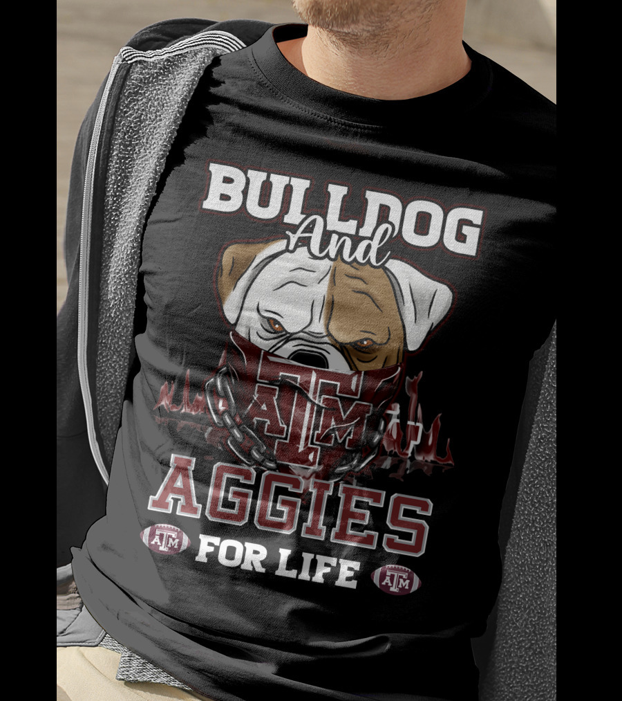 Bulldog And Texas A&M Aggies For Life T-Shirt