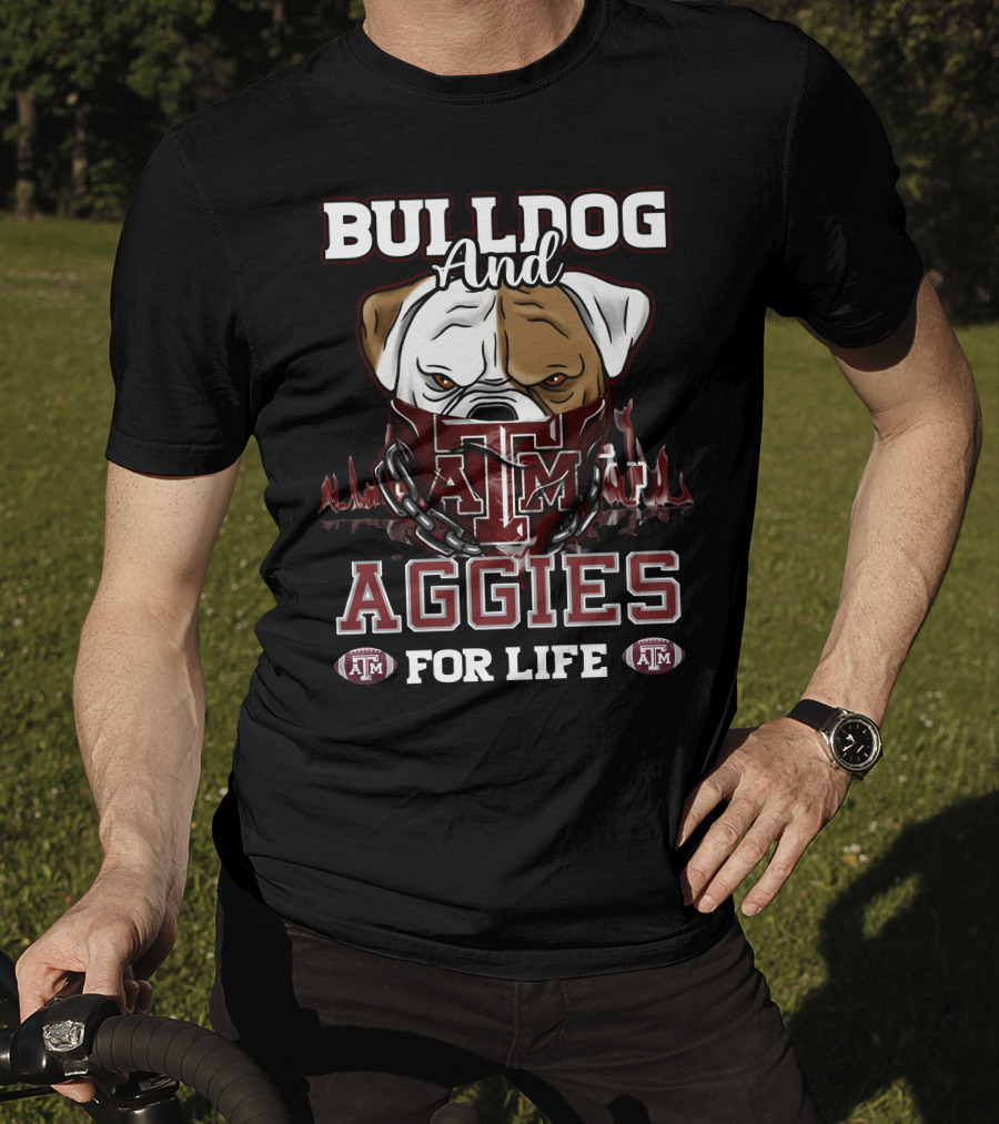 Bulldog And Texas A&M Aggies For Life T-Shirt