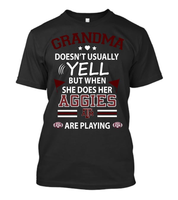 Grandma Doesn't Usually Yell But When She Does Her Texas A&M Aggies Are Playing T-Shirt