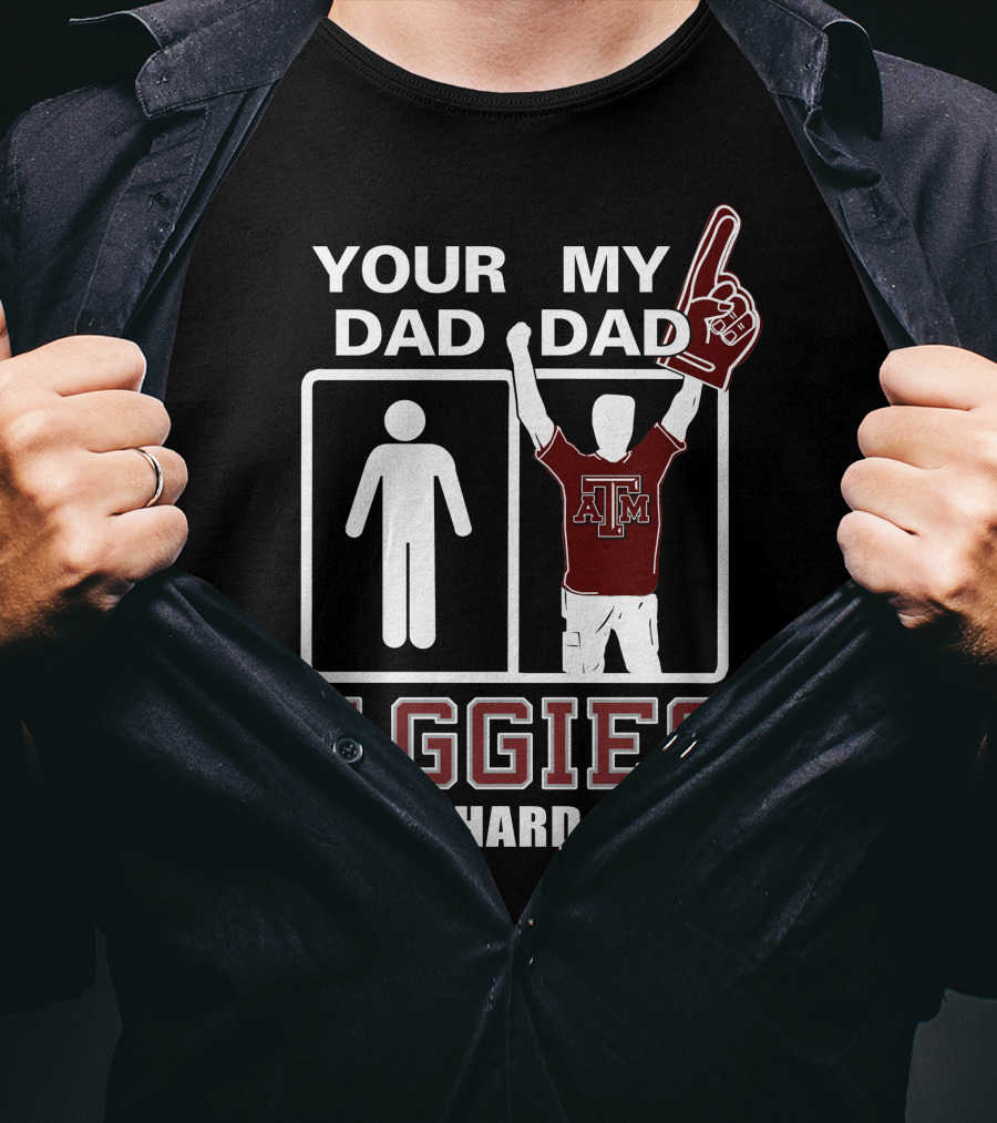 Your Dad My Dad Texas A&M Aggies Die-Hard Fan T-Shirt