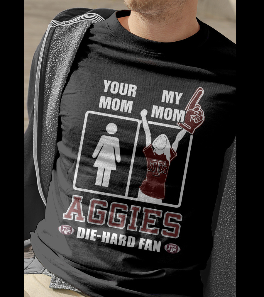 Your Mom My Mom Aggies Die-Hard Fan T-Shirt