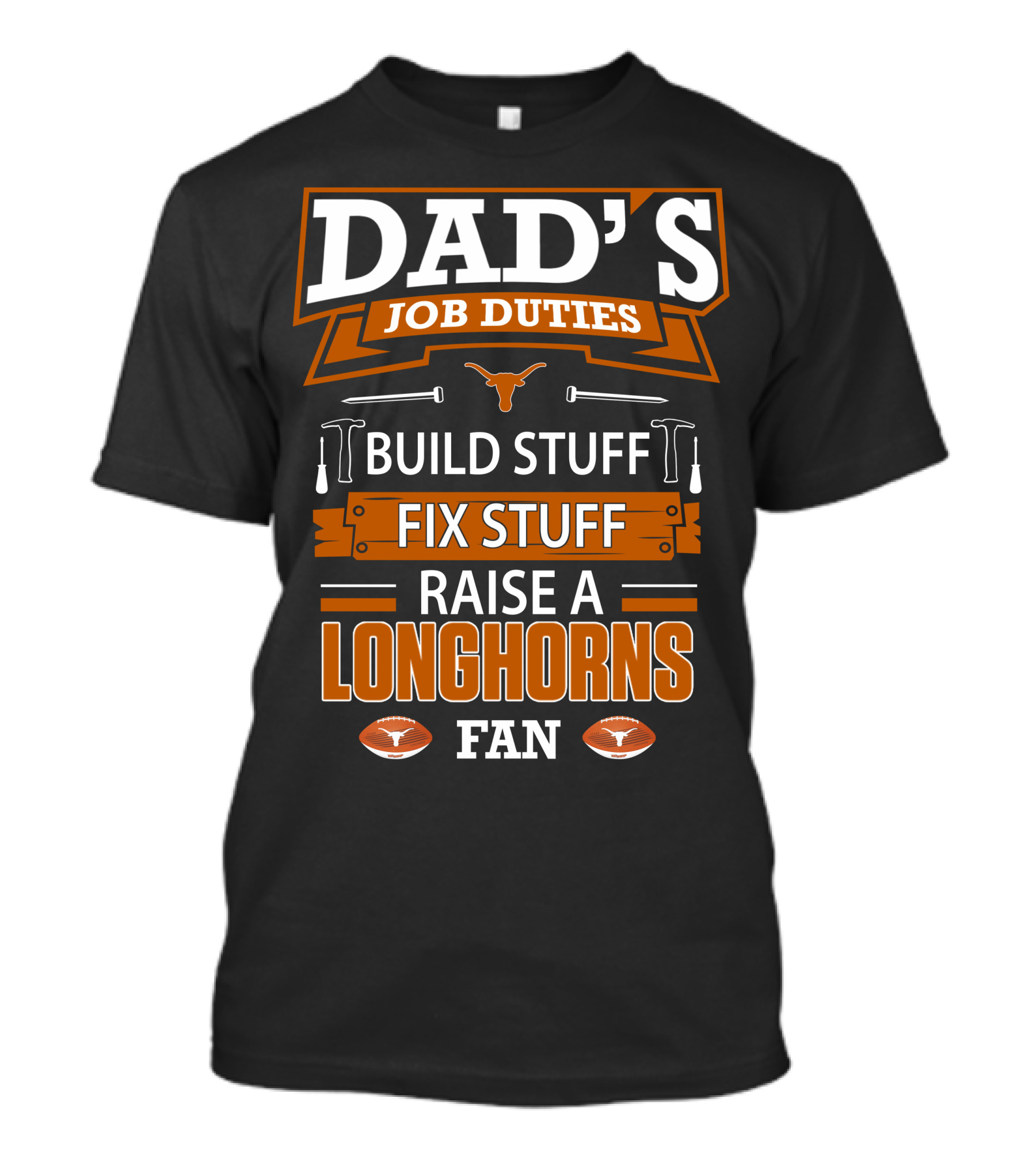 Dad's Job Duties Build Stuff Fix Stuff Raise A Longhorns Fan T-Shirt