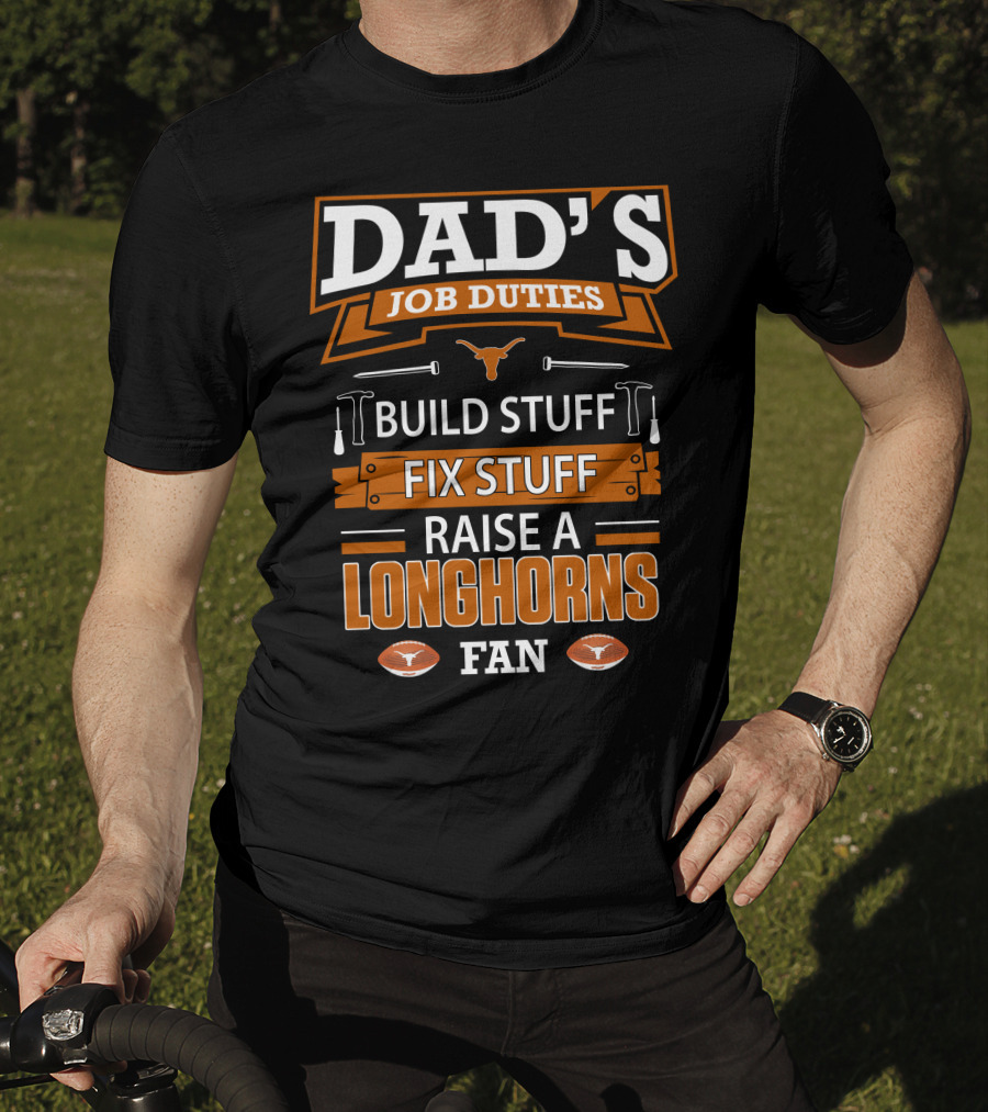 Dad's Job Duties Build Stuff Fix Stuff Raise A Longhorns Fan T-Shirt