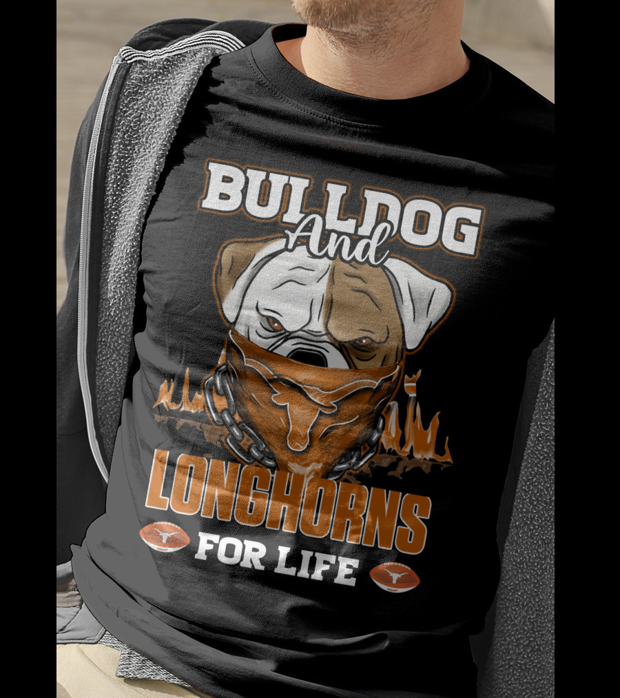 Bulldog And Longhorns For Life Texas Longhorns T-Shirt