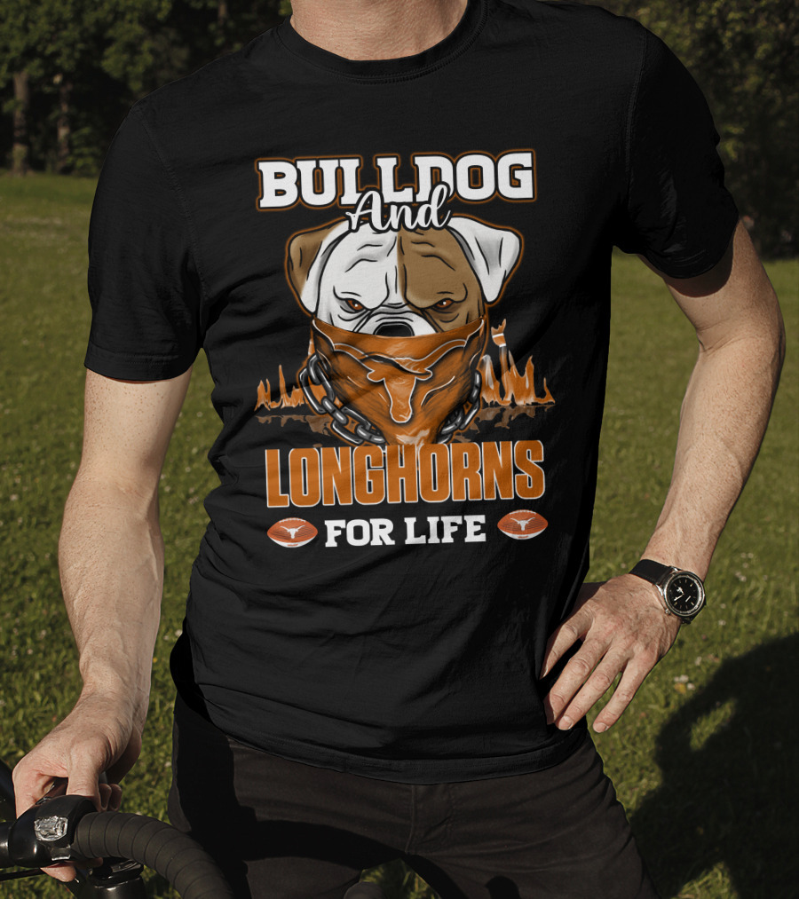 Bulldog And Longhorns For Life Texas Longhorns T-Shirt