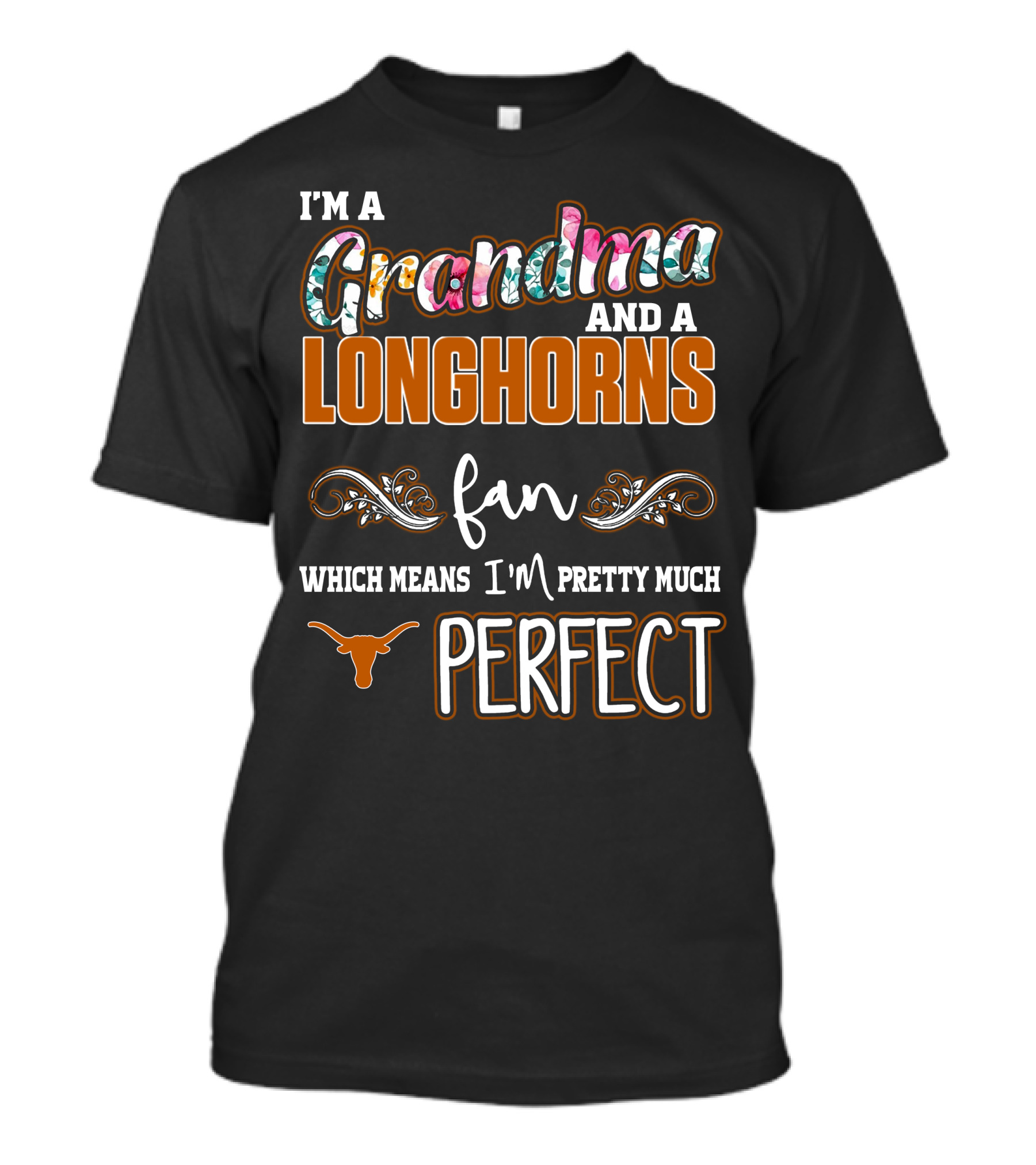 I'm A Grandma And A Longhorns Fan Which Means I'm Pretty Much Perfect T-Shirt