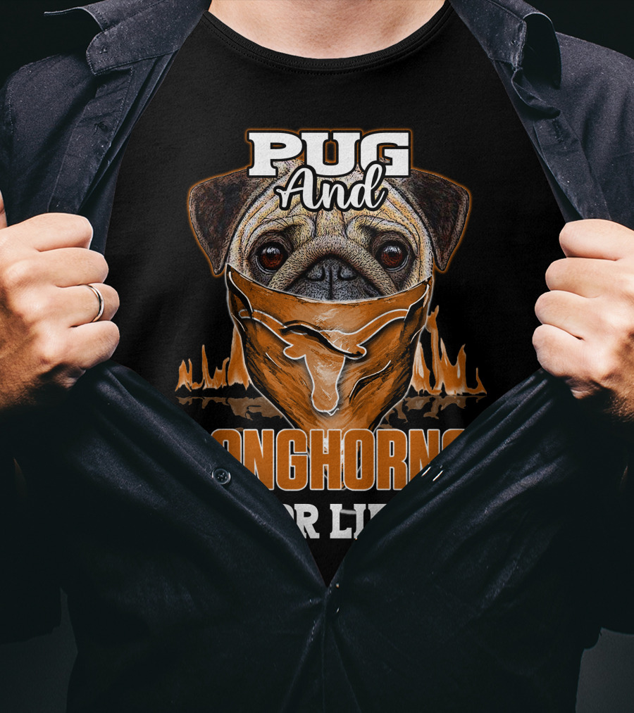 Pug And Longhorns For Life T-Shirt