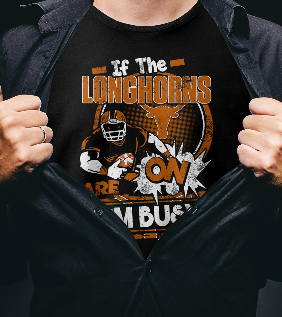 If The Longhorns Are On I'm Busy T-Shirt