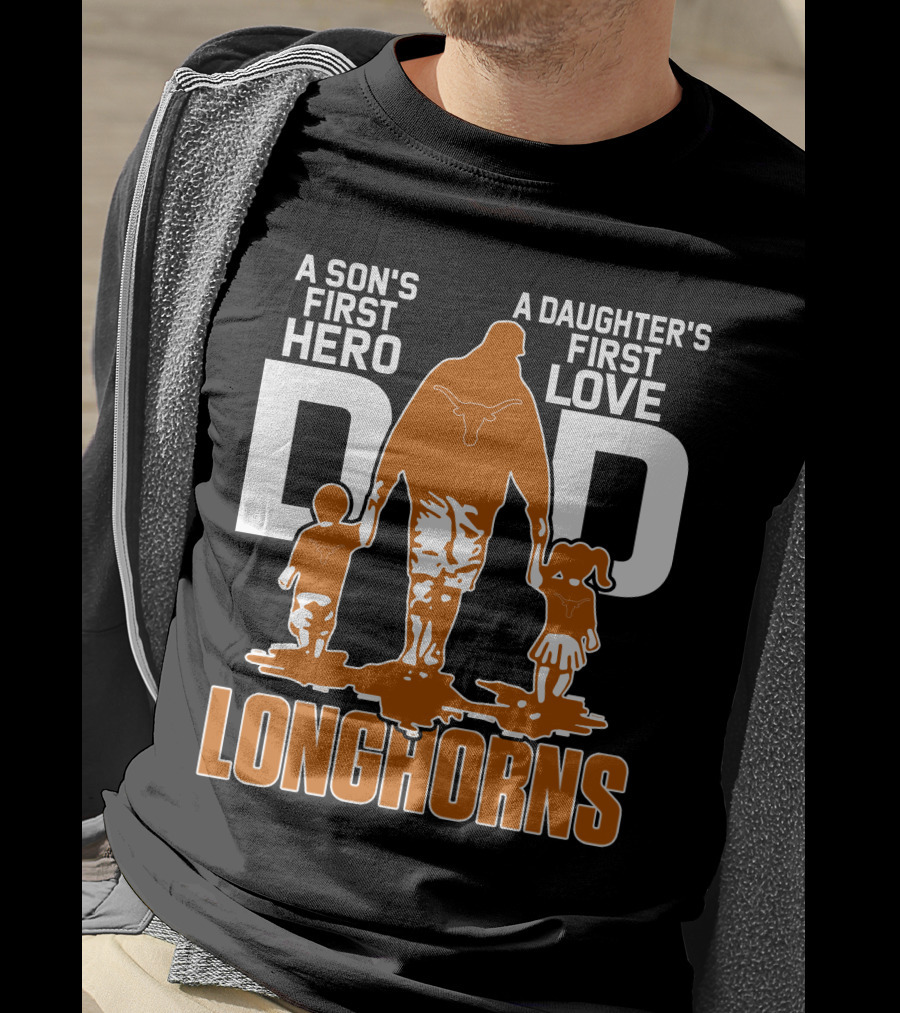 A Son's First Hero Dad A Daughter's First Love Longhorns T-Shirt