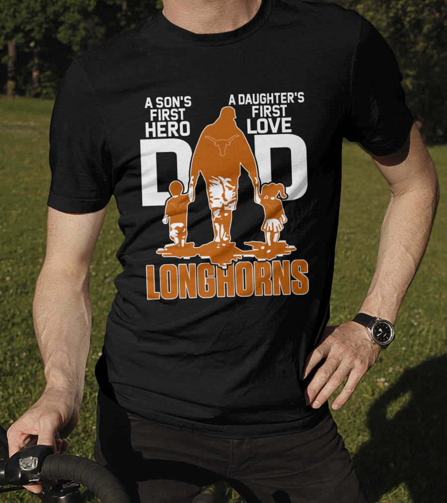 A Son's First Hero Dad A Daughter's First Love Longhorns T-Shirt