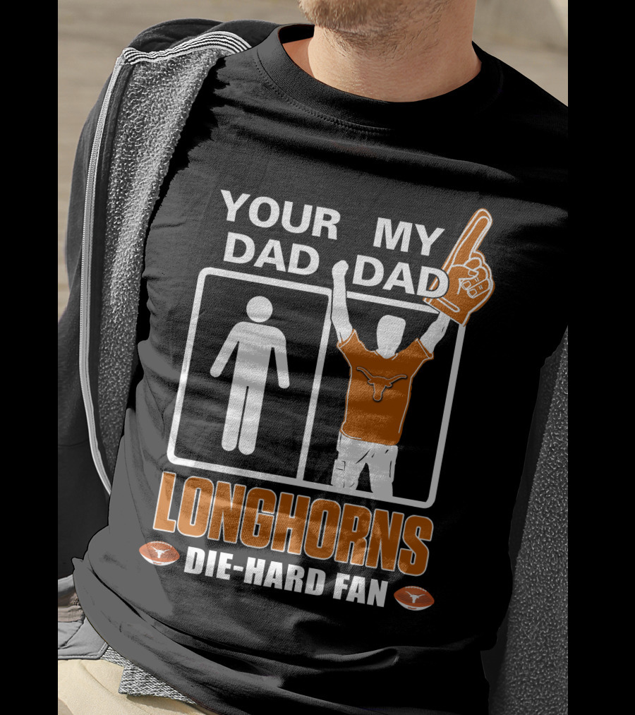 Your Dad My Dad Longhorns Die-Hard Fan T-Shirt